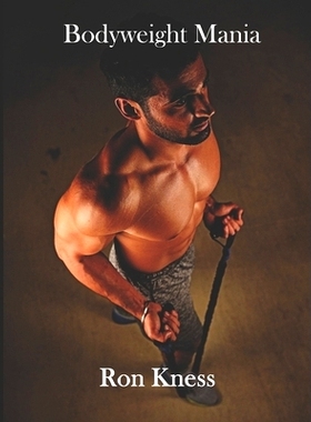 预订 Bodyweight Mania: Fitness Without A Gym Membership: 9781699057698