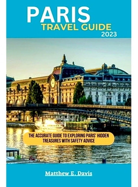 预订 Paris Travel Guide 2023: The accurate guide to exploring Paris’ hidden treasures with safety advice: 9798398407440
