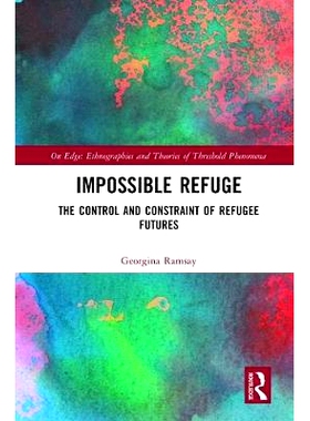 预订 Impossible Refuge: The Control and Constraint of Refugee Futures 难民避难所之外：非洲难民妇女和现存流离失所的门槛: