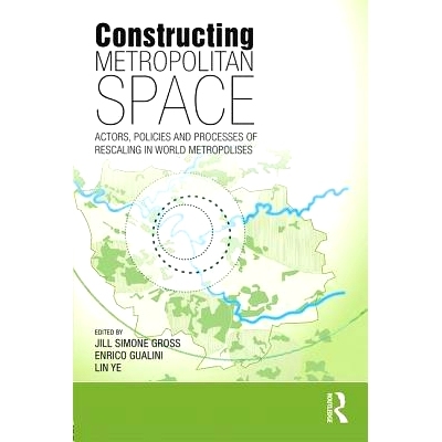 预订 Constructing Metropolitan Space: Actors, Policies and Processes of Rescaling in World Metropolises 构建大都市空间：