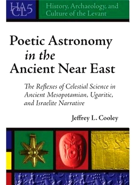 预订 Poetic Astronomy in the Ancient Near East: The Reflexes of Celestial Science in Ancient Mesopotamian, Ugaritic, and