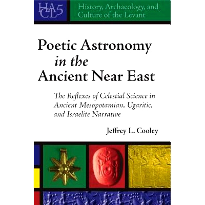 预订 Poetic Astronomy in the Ancient Near East: The Reflexes of Celestial Science in Ancient Mesopotamian, Ugaritic, and
