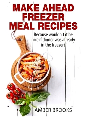 预订 Make Ahead Freezer Meal Recipes: Because wouldn’t it be nice if dinner was already in the freezer?: 9781505789355