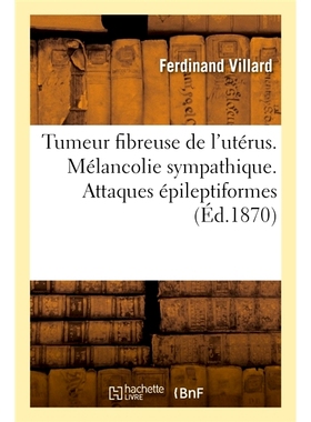 预订 Tumeur fibreuse de l’utérus. Mélancolie sympathique. Attaques épileptiformes 子宫纤维瘤。惺惺相惜。癫痫样发作:
