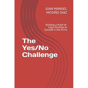 预订 The Yes/No Challenge: Building a Proof-of-Logic-Portfolio to Succeed in the AI Era: 9798268642162