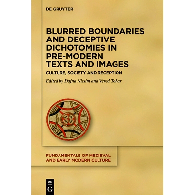 预订 Blurred Boundaries and Deceptive Dichotomies in Pre-Modern Texts and Images: Culture, Society and Reception 前现代