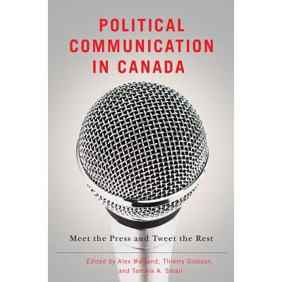 预订 Political Communication in Canada: Meet the Press and Tweet the Rest 加拿大的政治沟通：会见媒体与推特其他媒体（丛书