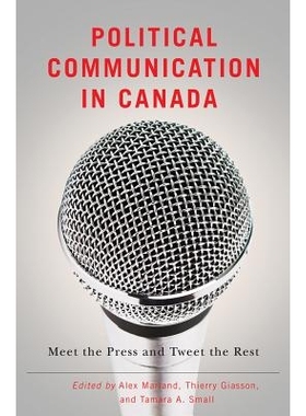 预订 Political Communication in Canada: Meet the Press and Tweet the Rest 加拿大的政治沟通：会见媒体与推特其他媒体（丛书