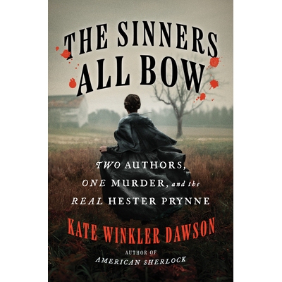 预订 The Sinners All Bow: Two Authors, One Murder, and the Real Hester Prynne 罪人全都屈服：两位作家、一起谋杀案和真正的