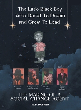 预订 The Little Black Boy Who Dared to Dream and Grew to Lead: The Making of A Social Change Agent: 9798823027748