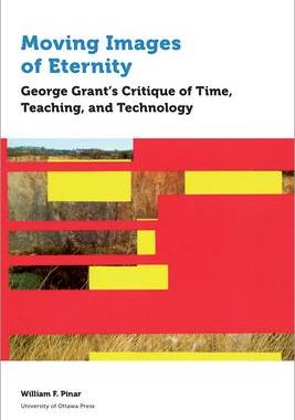 [预订]Moving Images of Eternity: George Grant’s Critique of Time, Teaching, and Technology 9780776627878