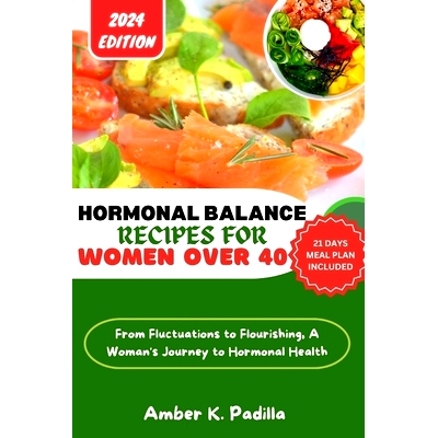 预订 Hormonal Balance Recipes for Women Over 40: From Fluctuations to Flourishing, A Woman’s Journey to Hormonal Health