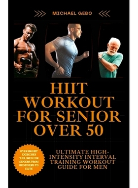 预订 Hiit Workout for Seniors Over 50: The Ultimate High-Intensity Interval Training Workout Guide For Men: 979832256153
