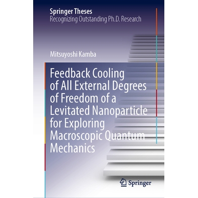 预订 Feedback Cooling of All External Degrees of Freedom of a Levitated Nanoparticle for Exploring Macroscopic Quantum M
