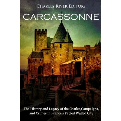 预订 Carcassonne: The History and Legacy of the Castles, Campaigns, and Crimes in France’s Fabled Walled City: 97819851