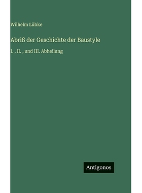预订 Abriß der Geschichte der Baustyle: I., II., und III. Abheilung: 9783386329255