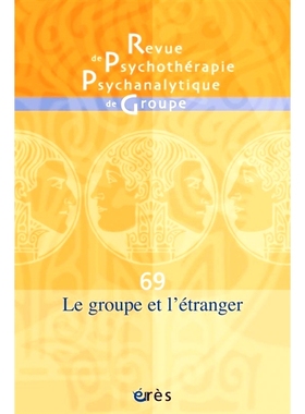 预订 Revue de psychothérapie psychanalytique de groupe, n° 69. Le groupe et l’étranger 《精神分析团体心理*杂志》