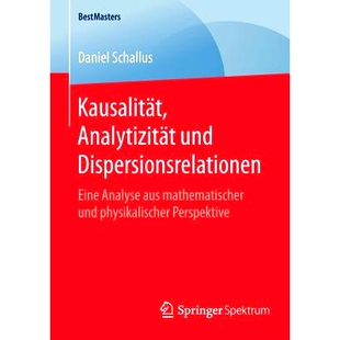 预订 Kausalität, Analytizität Und Dispersionsrelationen: Eine Analyse Aus Mathematischer Und Physikalischer Perspektiv