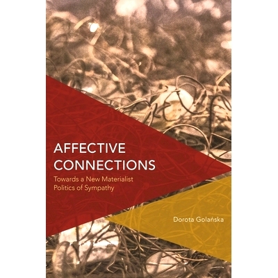 预订 Affective Connections: Towards a New Materialist Politics of Sympathy 情感联系：迈向新的唯物主义同情政治: 978178348
