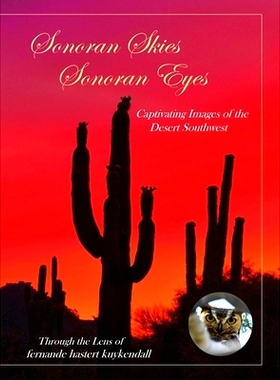 预订 Sonoran Skies Sonoran Eyes: Captivating Images of the Desert Southwest: 9780985622848