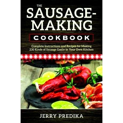 预订 The Sausage-Making Cookbook: Complete instructions and recipes for making 230 kinds of sausage easily in your own k