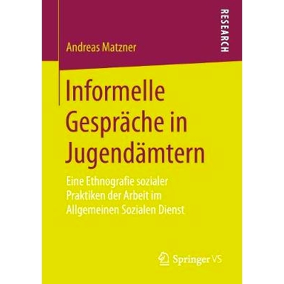 预订 Informelle Gespräche in Jugendämtern: Eine Ethnografie sozialer Praktiken der Arbeit im Allgemeinen Sozialen Dien
