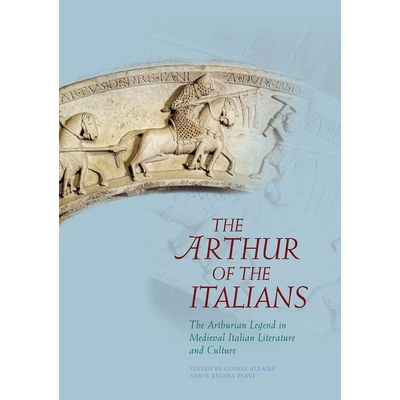 预订 The Arthur of the Italians: The Arthurian Legend in Medieval Italian Literature and Culture 意大利人的亚瑟：中世纪