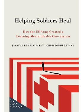 预订 Helping Soldiers Heal: How the US Army Created a Learning Mental Health Care System 帮助士兵治愈: 9781501760501