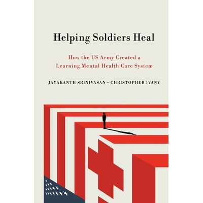 预订 Helping Soldiers Heal: How the US Army Created a Learning Mental Health Care System 帮助士兵治愈: 9781501760501