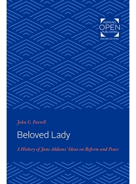 预订 Beloved Lady: A History of Jane Addams’ Ideas on Reform and Peace 挚爱女士：简·亚当斯改革与和平思想史: 9781421434