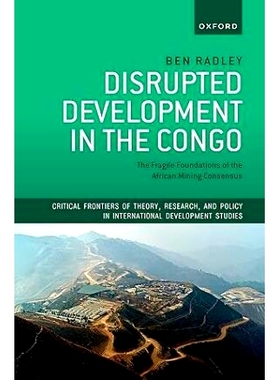 预订 Disrupted Development in the Congo: The Fragile Foundations of the African Mining Consensus 刚果的发展中断：非洲矿