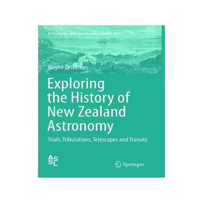 预订 Exploring the History of New Zealand Astronomy: Trials, Tribulations, Telescopes and Transits