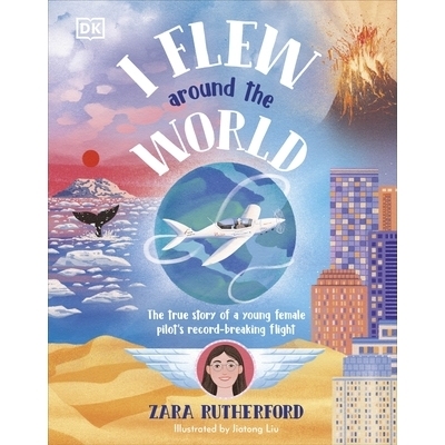 预订 I Flew Around the World: The True Story of a Young Female Pilot’s Record-Breaking Flight 飞越全球 比利时飞行员Zara