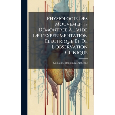 预订 Physiologie Des Mouvements DÃ(c)montrÃ(c)e Ã L’aide De L’experimentation Ãlectrique Et De L’obse