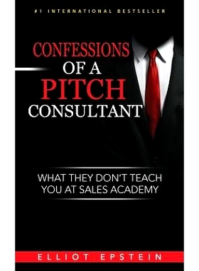 预订 Confessions of a Pitch Consultant: What They Don’t Teach You At Sales Academy: 9781540818102