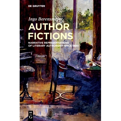 预订 Author Fictions: Narrative Representations of Literary Authorship since 1800 作者虚构：1800 年以来文学作品的叙事表