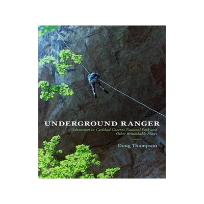 [预订]Underground Ranger: Adventures in Carlsbad Caverns National Park and Other Remarkable Places 9780826357502