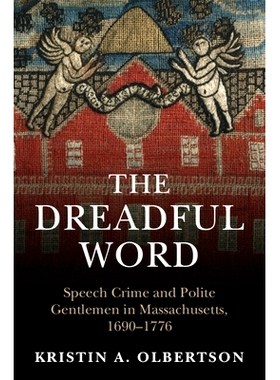 预订 The Dreadful Word: Speech Crime and Polite Gentlemen in Massachusetts, 1690–1776 可怕的字眼：马萨诸塞州的言语犯罪