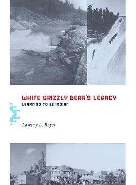 预订 White Grizzly Bear’s Legacy: Learning to Be Indian: 9780295745152