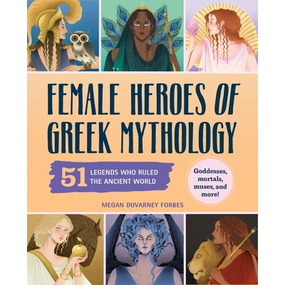 预订 Female Heroes of Greek Mythology: 51 Legends Who Ruled the Ancient World 9798886084573