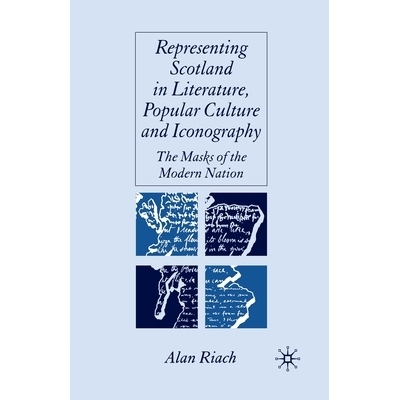 预订 Representing Scotland in Literature, Popular Culture and Iconography: The Masks of the Modern Nation: 9781349523276