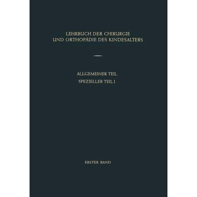 预订 Lehrbuch der Chirurgie und Orthopädie des Kindesalters: Band 1: Allgemeiner Teil Spezieller Teil I: 9783642873003