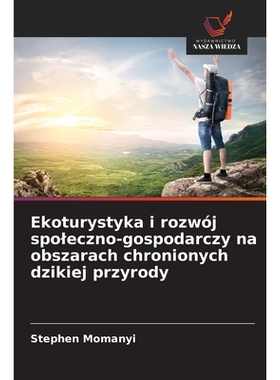 预订 Ekoturystyka i rozwój spoleczno-gospodarczy na obszarach chronionych dzikiej przyrody: 9786209350511