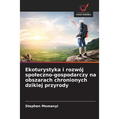 预订 Ekoturystyka i rozwój spoleczno-gospodarczy na obszarach chronionych dzikiej przyrody: 9786209350511