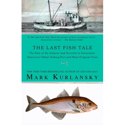 预订 The Last Fish Tale: The Fate of the Atlantic and Survival in Gloucester, America’s Oldest Fishing Port and Most Or