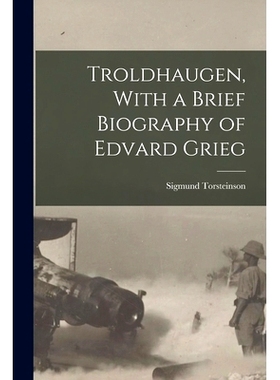 预订 Troldhaugen, With a Brief Biography of Edvard Grieg: 9781016280778