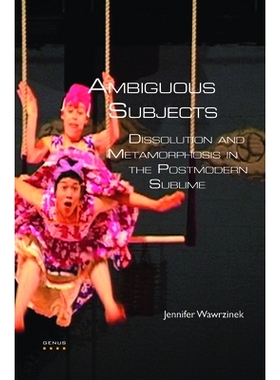 预订 Ambiguous Subjects: Dissolution and Metamorphosis in the Postmodern Sublime 不明确的主体：现代崇高的溶解及变形: 978