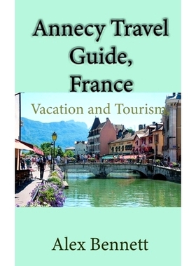 预订 Annecy Travel Guide, France: Vacation and Tourism, Lake Annecy: 9798608635403