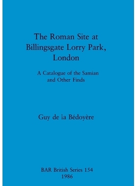 预订 The Roman Site at Billingsgate Lorry Park, London: A Catalogue of the Samian and Other Finds 伦敦比林斯盖特罗里公园