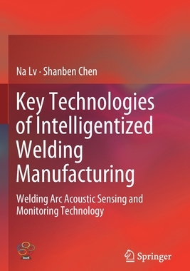 【预订】Key Technologies of Intelligentized Welding Manufacturing
